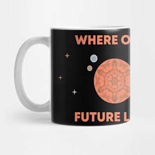 Where Our Future Lies Mug